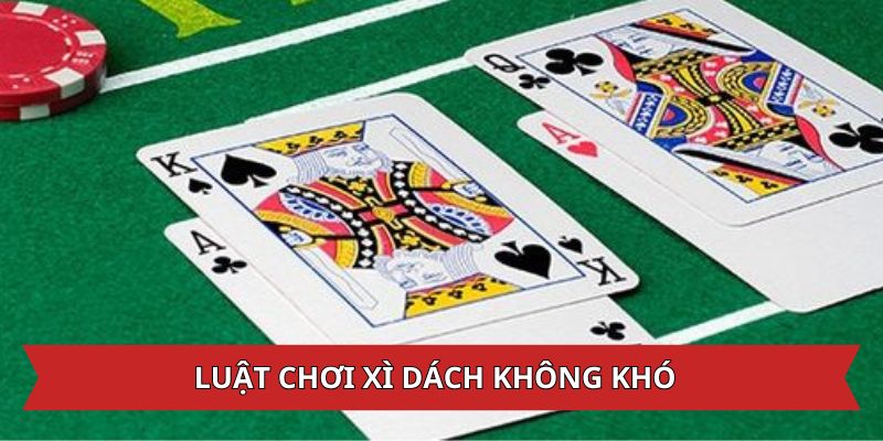 Luật chơi xì dách không quá phức tạp